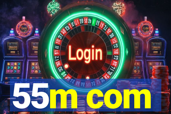 55m com